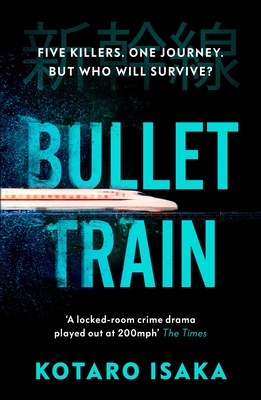 Bullet Train: NOW A MAJOR FILM - Isaka, Kotaro, and Malissa, Sam (Translated by)