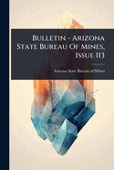 Bulletin - Arizona State Bureau Of Mines, Issue 113