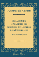 Bulletin de l'Academie Des Sciences Et Lettres de Montpellier: Avril Dcembre, 1920 (Classic Reprint)