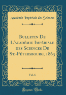 Bulletin de L'Academie Imperiale Des Sciences de St.-Petersbourg, 1863, Vol. 6 (Classic Reprint)