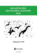 Bulletin Der Deutschen Slavistik 2016: Jahrgang 22, 2016