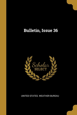 Bulletin, Issue 36 - United States Weather Bureau (Creator)