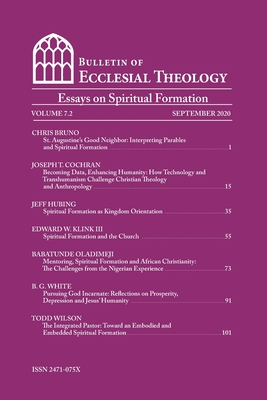 Bulletin of Ecclesial Theology, Volume 7.2: Spiritual Formation - Bruno, Chris, PhD (Contributions by), and Cochran, Joey (Contributions by), and Hubing, Jeff, PhD (Contributions by)