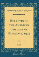 Bulletin of the American College of Surgeons, 1924, Vol. 8 (Classic Reprint)