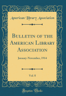 Bulletin of the American Library Association, Vol. 8: January-November, 1914 (Classic Reprint)