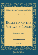 Bulletin of the Bureau of Labor, Vol. 78: September, 1908 (Classic Reprint)