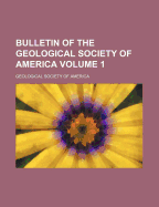 Bulletin of the Geological Society of America... Volume 1