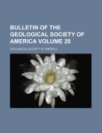 Bulletin of the Geological Society of America Volume 20