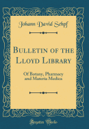 Bulletin of the Lloyd Library: Of Botany, Pharmacy and Materia Medica (Classic Reprint)