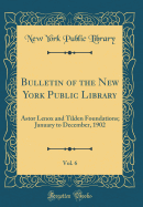 Bulletin of the New York Public Library, Vol. 6: Astor Lenox and Tilden Foundations; January to December, 1902 (Classic Reprint)