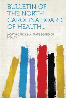 Bulletin of the North Carolina Board of Health... - North Carolina State Board of Health (Creator)