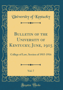 Bulletin of the University of Kentucky; June, 1915, Vol. 7: College of Law, Session of 1915-1916 (Classic Reprint)