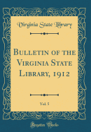 Bulletin of the Virginia State Library, 1912, Vol. 5 (Classic Reprint)