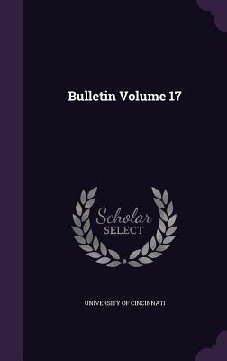 Bulletin Volume 17 - University of Cincinnati (Creator)