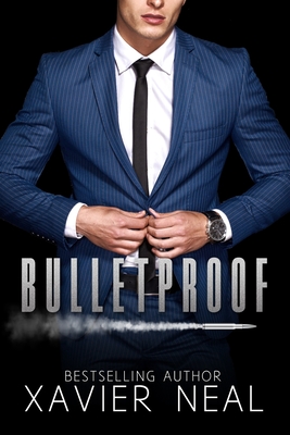 Bulletproof: A Forbidden Romantic Suspense Standalone Novel - Neal, Xavier
