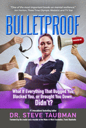Bulletproof: What If Everything That Bugged You, Blocked You, or Brought You Down...Didn't?