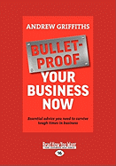 Bulletproof Your Business Now: Essential Advice You Need to Survive (Easyread Large Edition)
