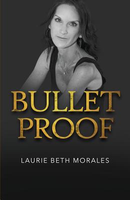 Bulletproof - Morales, Laurie Beth