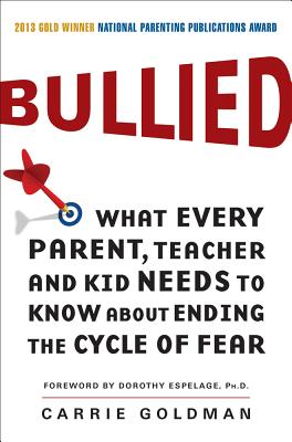 Bullied: What Every Parent, Teacher, and Kid Needs to Know about Ending the Cycle of Fear - Goldman, Carrie