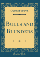 Bulls and Blunders (Classic Reprint)