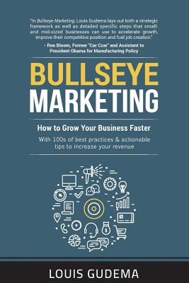 Bullseye Marketing: How to Grow Your Business Faster - Gudema, Louis