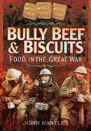 Bully Beef and Biscuits: Food in the Great War