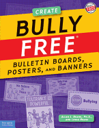 Bully Free(r) Bulletin Boards, Posters, and Banners: Creative Displays for a Bully Free Classroom