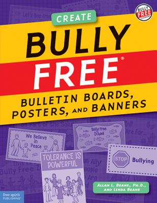 Bully Free(r) Bulletin Boards, Posters, and Banners: Creative Displays for a Bully Free Classroom - Beane, Allan L, and Beane, Linda