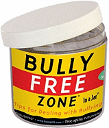 Bully Free Zone(r) in a Jar(r): Tips for Dealing with Bullying