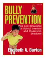 Bully Prevention: Tips and Strategies for School Leaders and Classroom Teachers - Barton, Elizabeth A