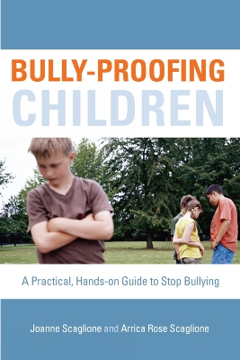 Bully-Proofing Children: A Practical, Hands-On Guide to Stop Bullying - Scaglione, Joanne, and Scaglione, Arrica Rose