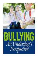 Bullying: An Underdog's Perspective