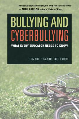 Bullying and Cyberbullying: What Every Educator Needs to Know - Englander, Elizabeth Kandel