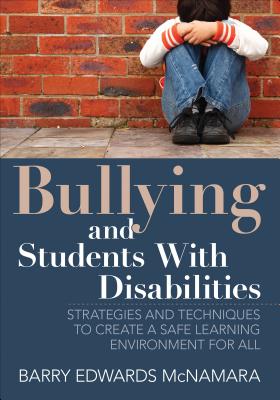 Bullying and Students with Disabilities: Strategies and Techniques to Create a Safe Learning Environment for All - McNamara, Barry Edwards