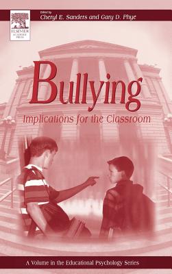 Bullying: Implications for the Classroom - Phye, Gary D (Editor), and Sanders, Cheryl