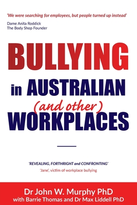 Bullying in Australian (and Other) Workplaces - Murphy, John W, Dr., and Thomas, Barrie, and Liddell, Max, Dr.