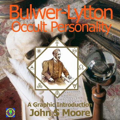 Bulwer-Lytton, Occult Personality: A Graphic Introduction - Moore, John S, and Moore, Alistair (Designer)