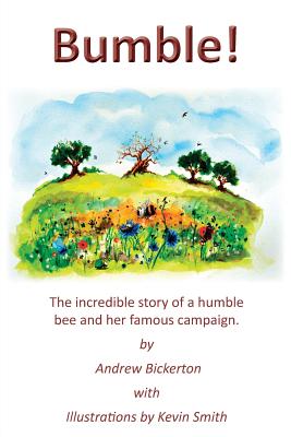 Bumble!: The incredible story of a humble bee and her famous campaign - Bickerton, Andrew