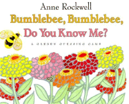 Bumblebee, Bumblebee, Do You Know Me?: A Garden Guessing Game - Rockwell, Anne (Illustrator)