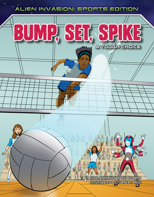 Bump, Set, Spike: A Tough Choice - Anderson, Josh, and Conrad, Gil