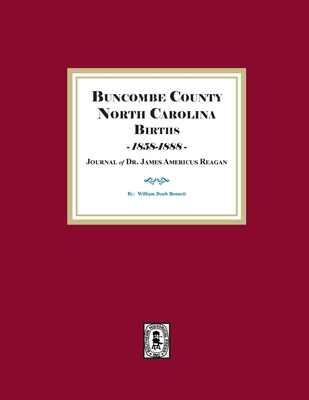 Buncombe County, North Carolina Births, 1858-1888, Journal of Dr. James Americus Reagan - Bennett, William D