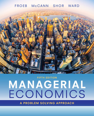 Bundle: Managerial Economics, Loose-Leaf Version, 5th + Mindtap Economics, 1 Term (6 Months) Printed Access Card - Froeb, Luke M, and McCann, Brian T, and Ward, Michael R