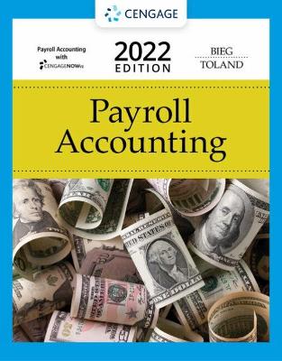Bundle: Payroll Accounting 2022, 32nd + CengageNOWv2, 1 term Printed Access Card - Bieg, Bernard, and Toland, Judith