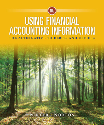 Bundle: Using Financial Accounting Information: The Alternative to Debits and Credits, 10th + Cengagenowv2, 1 Term Printed Access - Porter, Gary A, and Norton, Curtis L