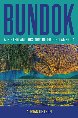 Bundok: A Hinterland History of Filipino America - de Leon, Adrian