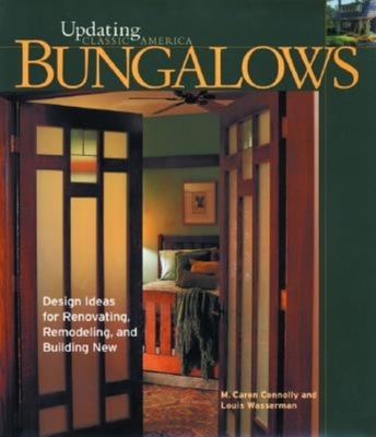 Bungalows: Design Ideas for Renovating, Remodeling, and Build - Wasserman, Louis, and Connolly, M Caren