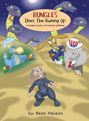 Bungles Does The Bunny Op: A simple study of national defense - Nelson, Sean