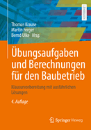 ?bungsaufgaben Und Berechnungen F?r Den Baubetrieb: Klausurvorbereitung Mit Ausf?hrlichen Lsungen