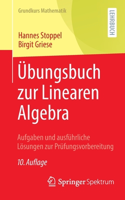 ?bungsbuch Zur Linearen Algebra: Aufgaben Und Ausf?hrliche Lsungen Zur Pr?fungsvorbereitung - Stoppel, Hannes, and Griese, Birgit