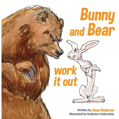 Bunny and Bear Work It Out - Anderson, Jason